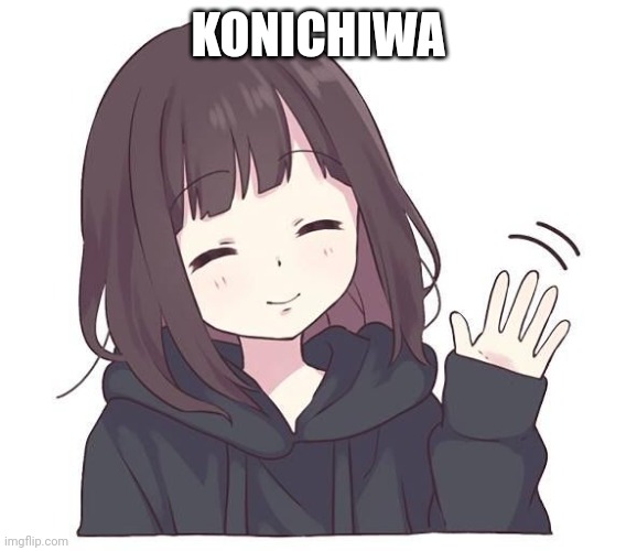 @ellen_joe | KONICHIWA | image tagged in konichiwa | made w/ Imgflip meme maker