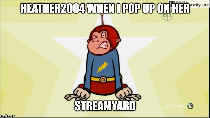 HEATHER2004 IS A NO-SHOW | HEATHER2004 WHEN I POP UP ON HER; STREAMYARD | image tagged in enraged captain huggyface | made w/ Imgflip meme maker