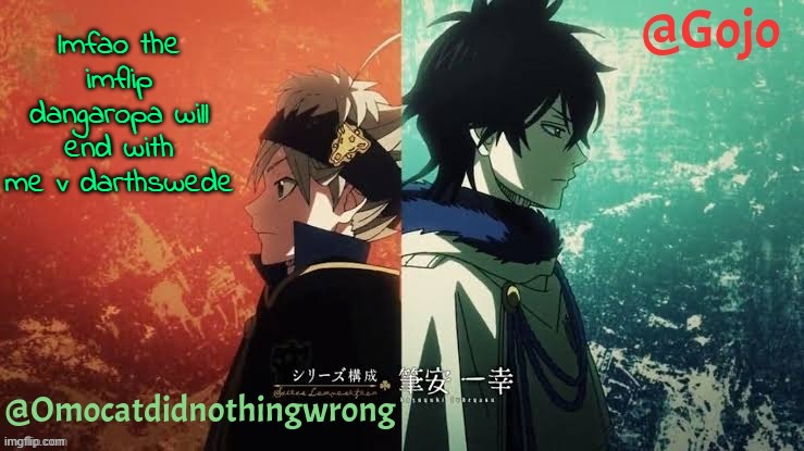 Libra and gojo's black clover announcement template | lmfao the imflip dangaropa will end with me v darthswede | image tagged in libra and gojo's black clover announcement template | made w/ Imgflip meme maker