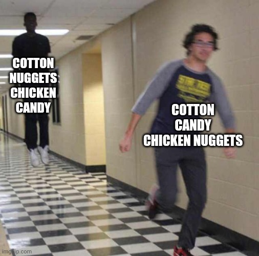 floating boy chasing running boy | COTTON NUGGETS CHICKEN CANDY COTTON CANDY CHICKEN NUGGETS | image tagged in floating boy chasing running boy | made w/ Imgflip meme maker