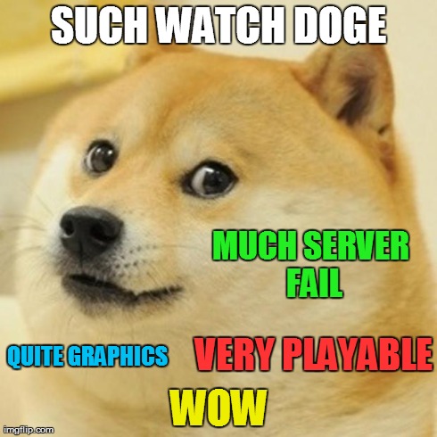 Doge | SUCH WATCH DOGE WOW VERY PLAYABLE QUITE GRAPHICS MUCH SERVER FAIL | image tagged in memes,doge | made w/ Imgflip meme maker