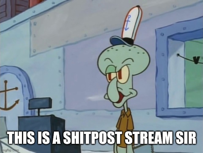 @...clarencespangle...  | THIS IS A SHITPOST STREAM SIR | image tagged in we serve food here sir | made w/ Imgflip meme maker