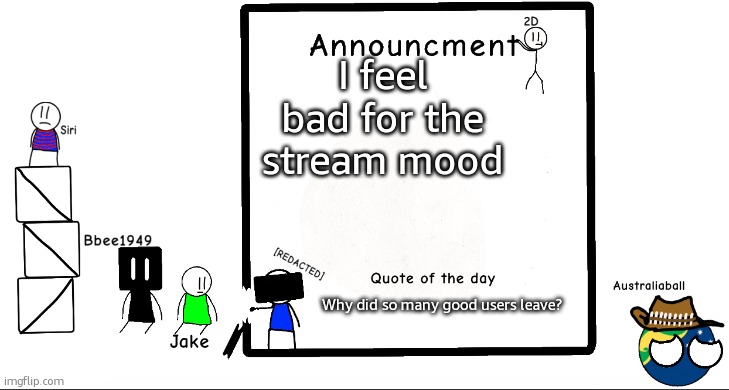 At least we're back to semi-normal | I feel bad for the stream mood; Why did so many good users leave? | image tagged in bbee1949 ann temp 2 | made w/ Imgflip meme maker