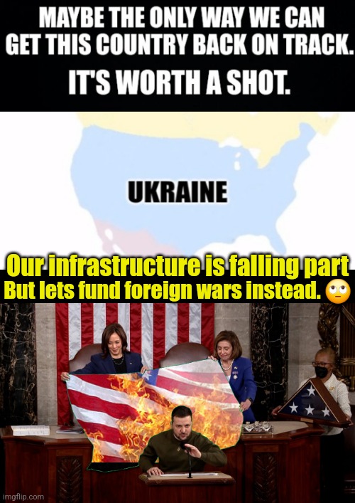 Blank  | Our infrastructure is falling part; But lets fund foreign wars instead. 🙄 | image tagged in ukraine,ukraine flag,usa,kamala harris,americans,true story | made w/ Imgflip meme maker