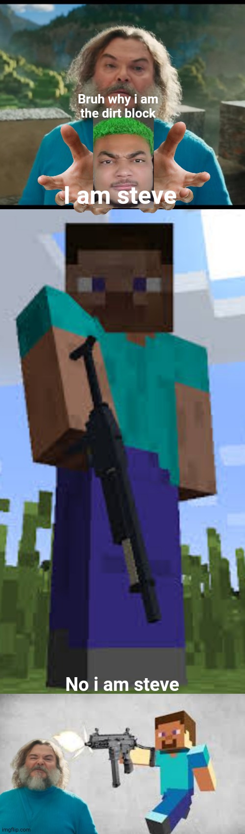 Real steve | Bruh why i am the dirt block; I am steve; No i am steve | image tagged in minecraft steve,minecraft,funny,memes | made w/ Imgflip meme maker