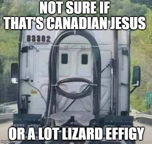 Back of the Truck | NOT SURE IF THAT'S CANADIAN JESUS; OR A LOT LIZARD EFFIGY | image tagged in sex jokes | made w/ Imgflip meme maker