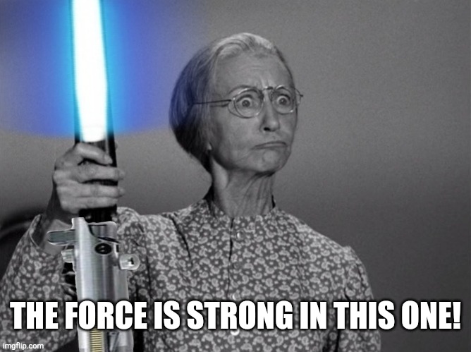 THE FORCE IS STRONG IN THIS ONE! | made w/ Imgflip meme maker