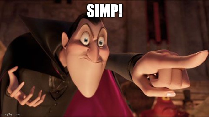 SIMP! | image tagged in hotel transylvania dracula pointing meme | made w/ Imgflip meme maker