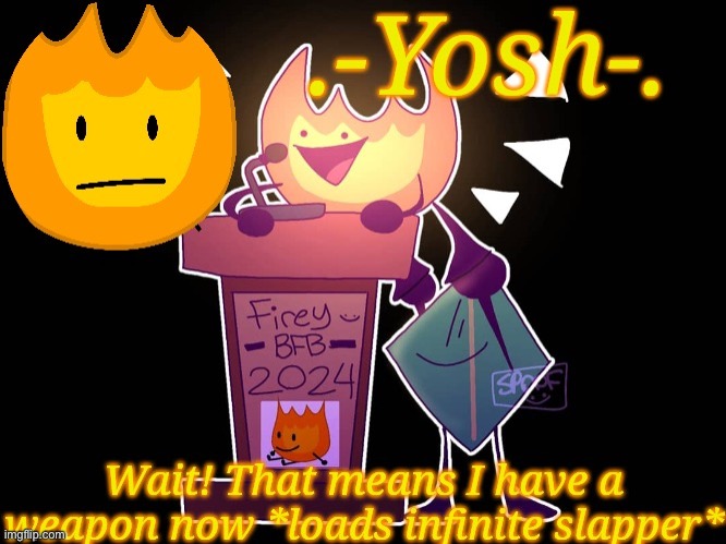 .-Yosh-.'s Firey Temp | image tagged in -yosh- 's firey temp | made w/ Imgflip meme maker