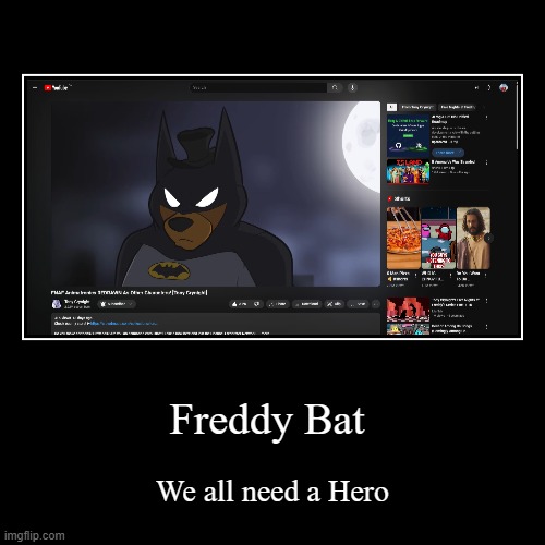 FazBear | Freddy Bat | We all need a Hero | image tagged in funny,demotivationals | made w/ Imgflip demotivational maker