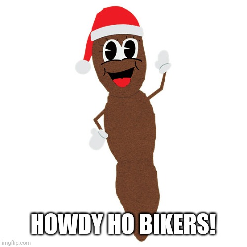 Mr. Hankey Howdy Ho | HOWDY HO BIKERS! | image tagged in mr hankey howdy ho | made w/ Imgflip meme maker