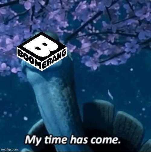 the boomerang app's final days (where do we go from here) | image tagged in my time has come,boomerang,memes,kung fu panda | made w/ Imgflip meme maker