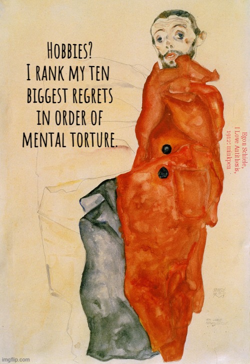 Indeed | image tagged in artmemes,schiele,regret,bpd,depression,mental illness | made w/ Imgflip meme maker