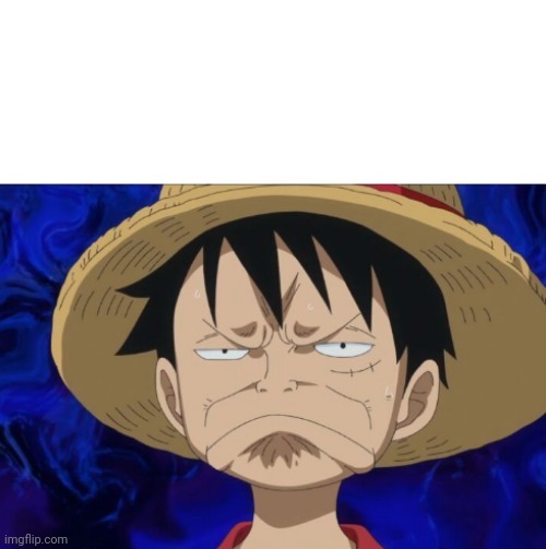 One Piece Luffy Pout | image tagged in one piece luffy pout | made w/ Imgflip meme maker