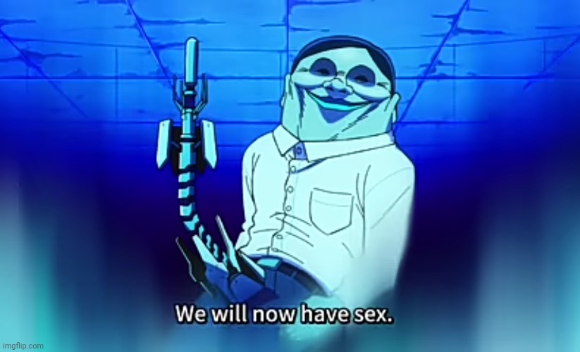 We will now have sex | image tagged in we will now have sex | made w/ Imgflip meme maker