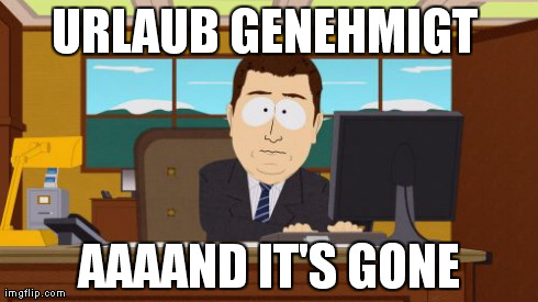 Aaaaand Its Gone Meme | URLAUB GENEHMIGT  AAAAND IT'S GONE | image tagged in memes,aaaaand its gone | made w/ Imgflip meme maker