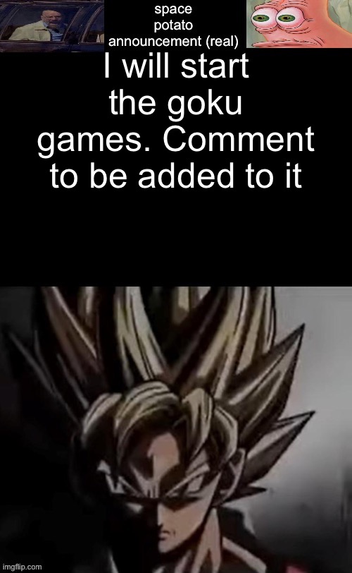 Hunger games simulator | I will start the goku games. Comment to be added to it | image tagged in space potato template fixed | made w/ Imgflip meme maker