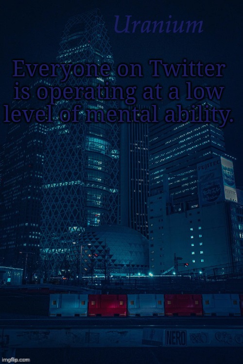 Community_Moderator Announcement Template | Everyone on Twitter is operating at a low level of mental ability. | image tagged in community_moderator announcement template | made w/ Imgflip meme maker