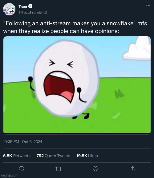 image tagged in bfdi,anti-stream,snowflake,twitter,memes,funny | made w/ Imgflip meme maker