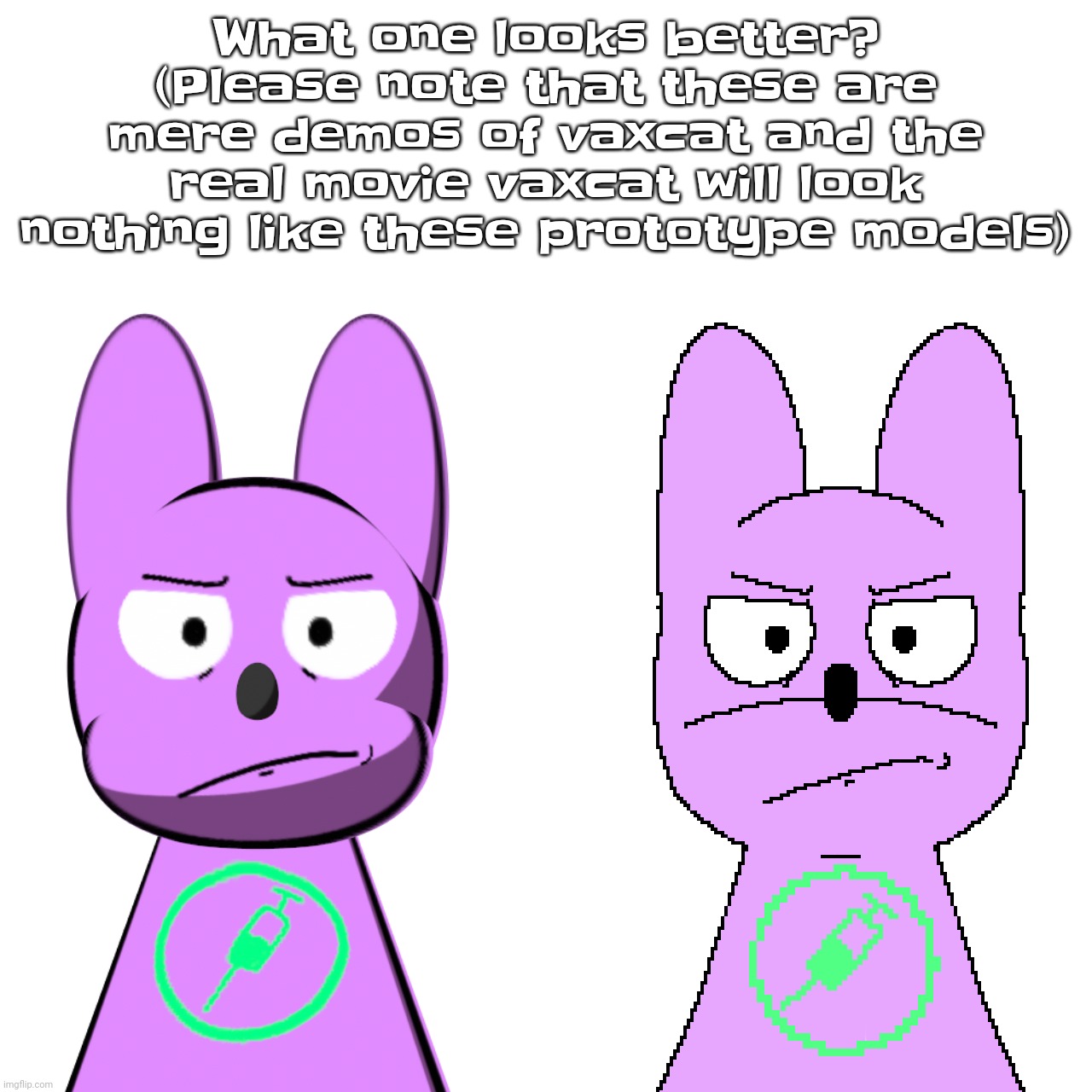 Should vaxcat be 3d or pixelated | What one looks better? (Please note that these are mere demos of vaxcat and the real movie vaxcat will look nothing like these prototype models) | made w/ Imgflip meme maker