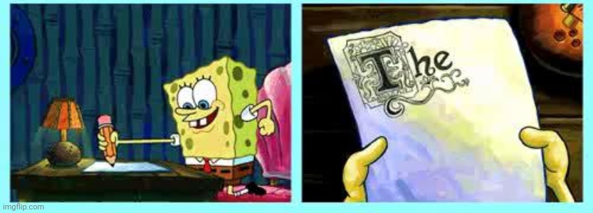 Spongebob Writing meme shortened | image tagged in spongebob writing meme shortened | made w/ Imgflip meme maker