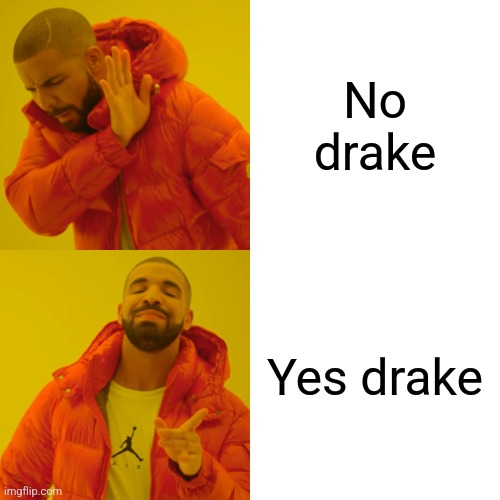 Drake Hotline Bling | No drake; Yes drake | image tagged in memes,drake hotline bling | made w/ Imgflip meme maker
