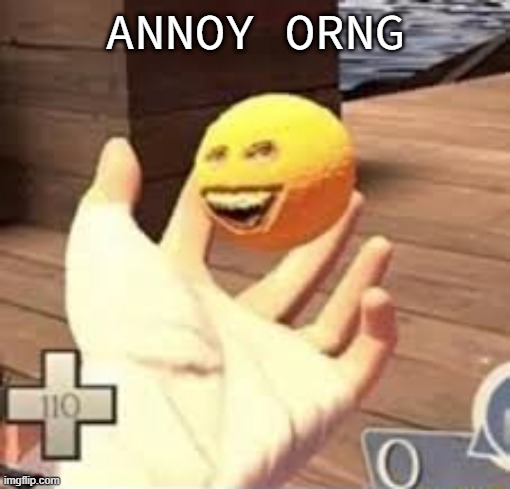 ㅤ | ANNOY ORNG | made w/ Imgflip meme maker