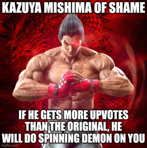 Kazuya Mishima of Shame | image tagged in kazuya mishima of shame | made w/ Imgflip meme maker