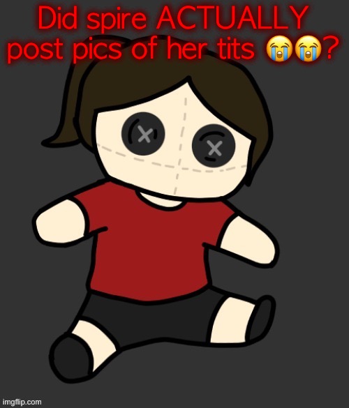 Like dont attack me bro,i just came here this year | Did spire ACTUALLY post pics of her tits 😭😭? | image tagged in dea plushie thanks disco | made w/ Imgflip meme maker