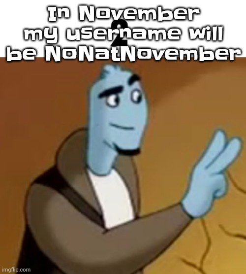 I love being named natalie there's so many things you can do with your nickname | In November my username will be NoNatNovember | image tagged in 2 | made w/ Imgflip meme maker