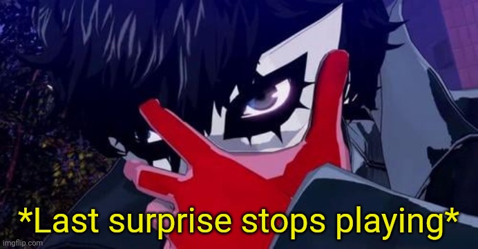 joker persona 5 | *Last surprise stops playing* | image tagged in joker persona 5 | made w/ Imgflip meme maker