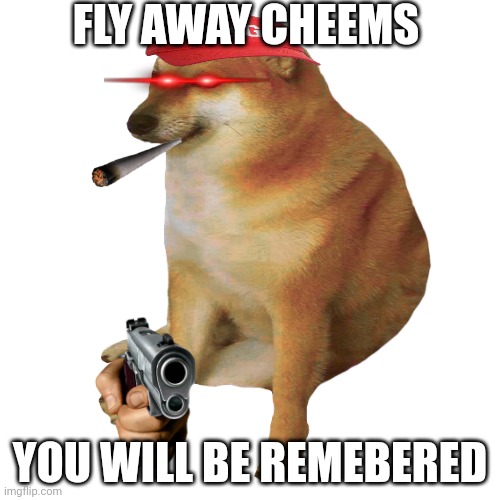 Sad…… 1 repost = 1 prayer for cheems | FLY AWAY CHEEMS; YOU WILL BE REMEBERED | image tagged in cheems,sad,r i p | made w/ Imgflip meme maker