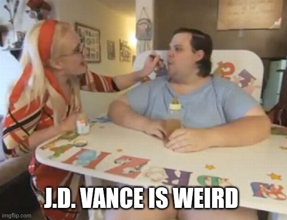 Big Baby | J.D. VANCE IS WEIRD | image tagged in big baby | made w/ Imgflip meme maker