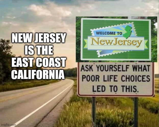 NEW JERSEY IS THE EAST COAST CALIFORNIA | made w/ Imgflip meme maker