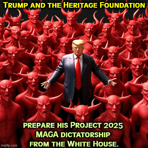 One thing it will NOT be is fun. | Trump and the Heritage Foundation; prepare his Project 2025 
MAGA dictatorship 
from the White House. | image tagged in trump,heritage,maga,project 2025,hell,devil | made w/ Imgflip meme maker