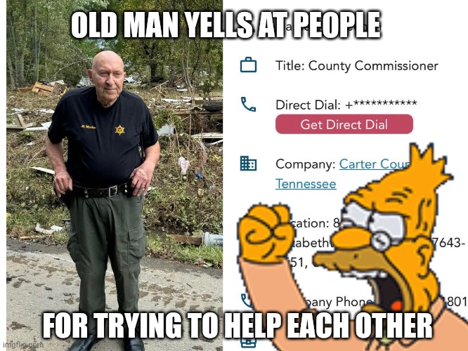 hurricane helene | OLD MAN YELLS AT PEOPLE; FOR TRYING TO HELP EACH OTHER | image tagged in grumpy old man | made w/ Imgflip meme maker