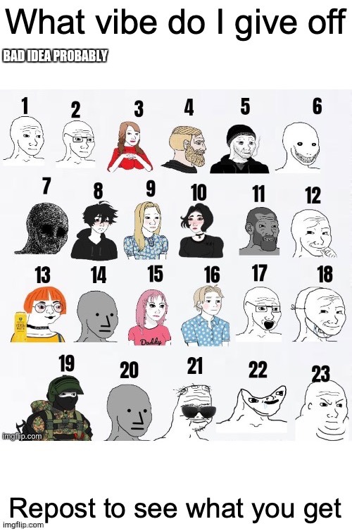 What vibe do I give off | BAD IDEA PROBABLY | image tagged in what vibe do i give off | made w/ Imgflip meme maker