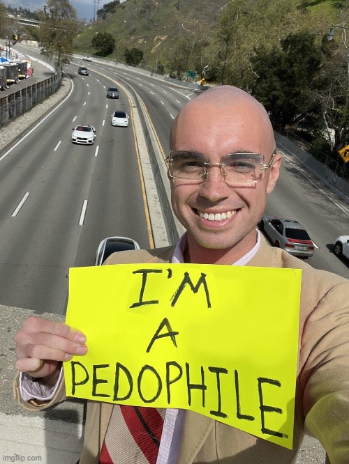 I’M A PEDOPHILE | image tagged in i m a pedophile | made w/ Imgflip meme maker