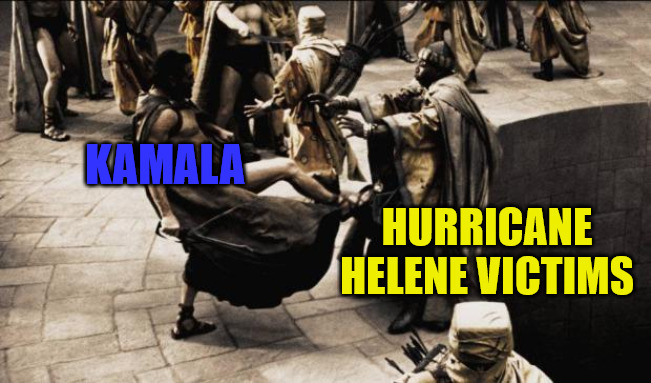 Spartan Kamala | KAMALA; HURRICANE HELENE VICTIMS | image tagged in madness - this is sparta | made w/ Imgflip meme maker