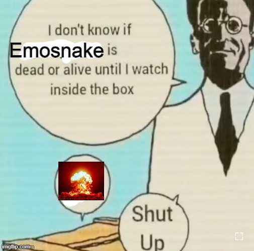 I don't know if ____ is dead or alive | Emosnake | image tagged in i don't know if ____ is dead or alive | made w/ Imgflip meme maker