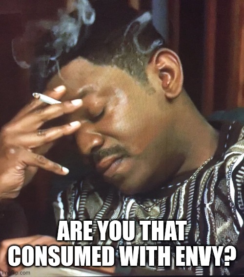 Mekhi Phifer | ARE YOU THAT CONSUMED WITH ENVY? | image tagged in mekhi phifer | made w/ Imgflip meme maker