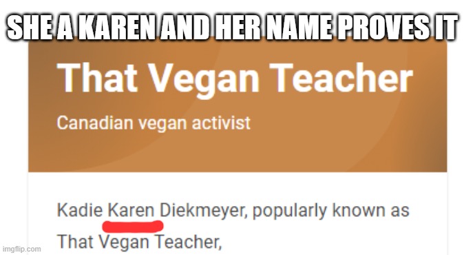 She's been a Karen from birth | SHE A KAREN AND HER NAME PROVES IT | image tagged in that vegan teacher,she sucks,karen,stupid karen | made w/ Imgflip meme maker