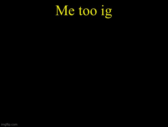 cyrus temp | Me too ig | image tagged in cyrus temp | made w/ Imgflip meme maker