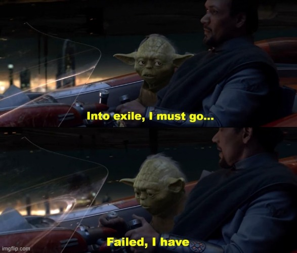 Into exile I must go, Failed I have | image tagged in into exile i must go failed i have | made w/ Imgflip meme maker