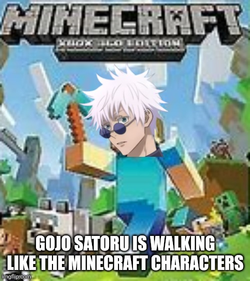 Minecraft Xbox 360 | GOJO SATORU IS WALKING LIKE THE MINECRAFT CHARACTERS | image tagged in minecraft xbox 360 | made w/ Imgflip meme maker