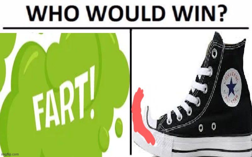 Who whould win in this case? | image tagged in memes,who would win,what,shoe,fart | made w/ Imgflip meme maker