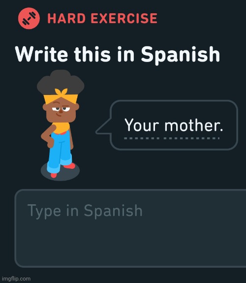 Bruh what did Duolingo throw at me | image tagged in duolingo,things duolingo teaches you,your mom | made w/ Imgflip meme maker