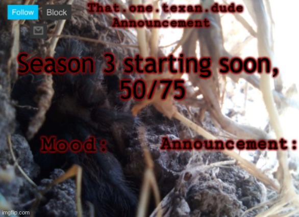 THE that.one.texan.dude announcement template | Season 3 starting soon, 
50/75 | image tagged in the that one texan dude announcement template | made w/ Imgflip meme maker