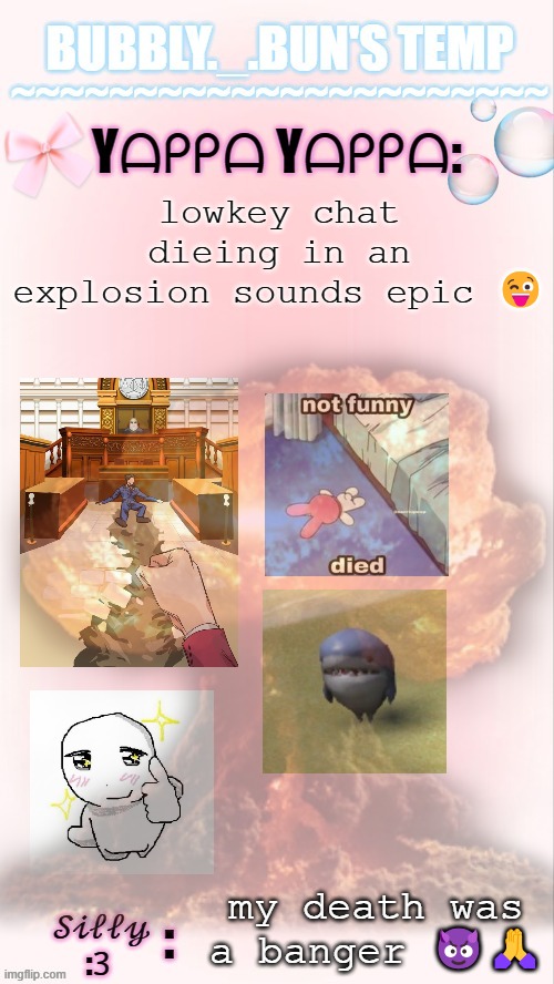 still gonna strangle Hyde | lowkey chat dieing in an explosion sounds epic 😜; my death was a banger 😈🙏 | image tagged in bubbly _ bun's temp 00 | made w/ Imgflip meme maker