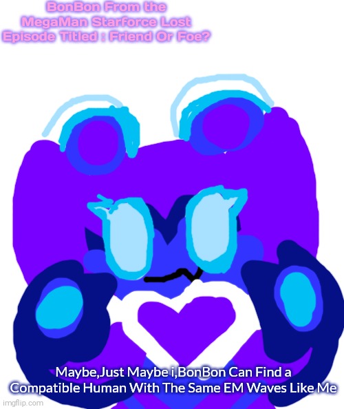 MegaMan Starforce OC : BonBon! | BonBon From the MegaMan Starforce Lost Episode Titled : Friend Or Foe? Maybe,Just Maybe i,BonBon Can Find a Compatible Human With The Same EM Waves Like Me | image tagged in megaman star force,bonbon,em wave change,lost episode | made w/ Imgflip meme maker